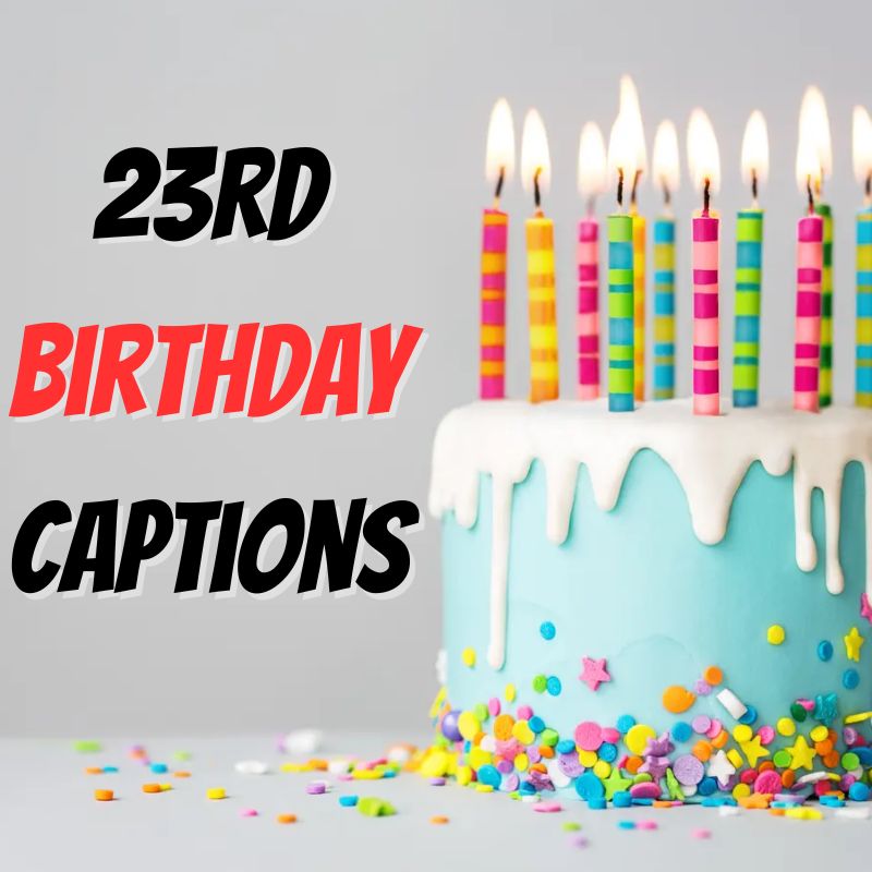 200 + 23rd Birthday Captions & Wishes For Instagram