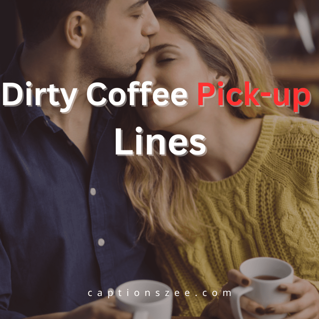 Dirty Coffee pick up lines