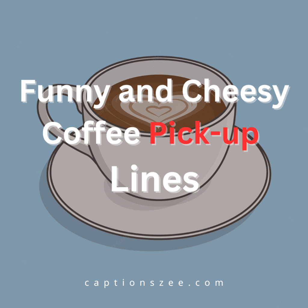Funny and Cheesy Coffee pick up lines