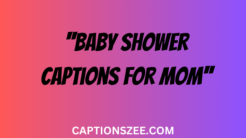 Baby Shower Captions for MOM