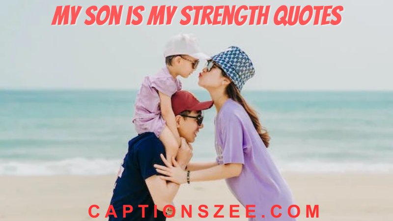 My Son is My Strength Quotes 