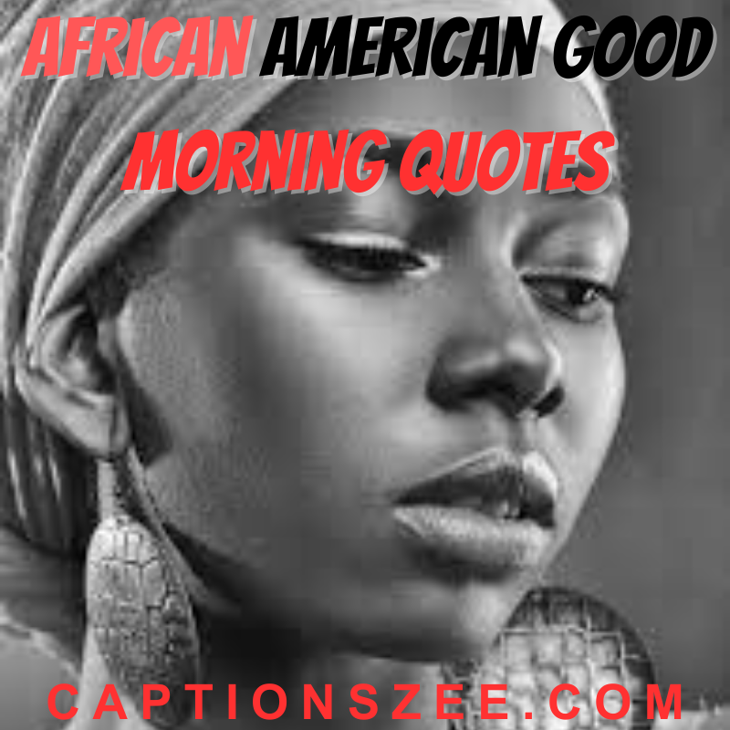 100 + Best African American Good Morning Quotes - captionszee.com