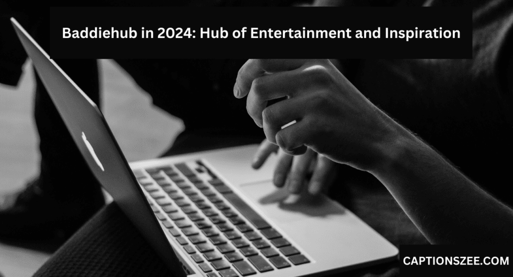 Baddiehub in 2024: Hub of Entertainment and Inspiration