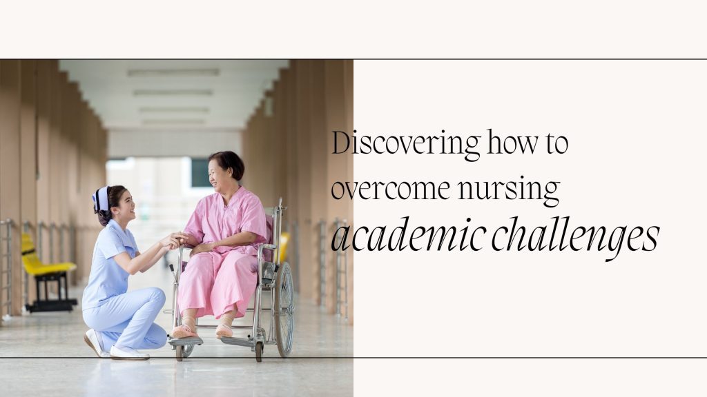 Discovering how to overcome nursing academic challenges