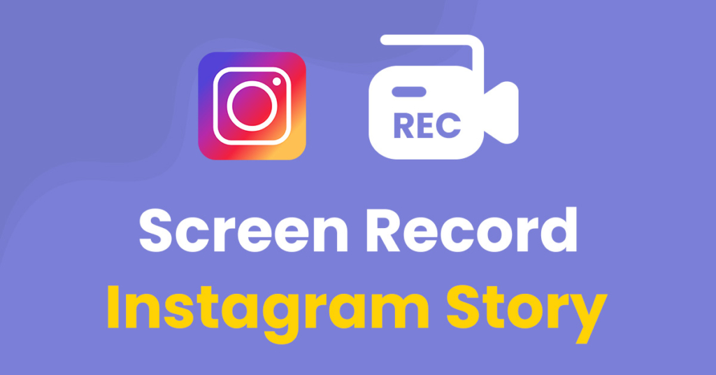 A Comprehensive Guide to Screen Recording Instagram Stories